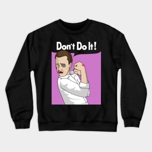 Don't Do It! Crewneck Sweatshirt